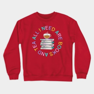 All I need Are Books And Tea Crewneck Sweatshirt